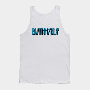 BWTHHYBL? Tank Top